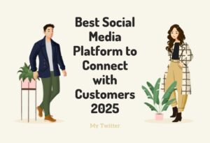 Best Social Media Platform to Connect with Customers 2025