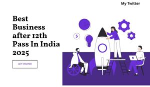 Best Business after 12th Pass In India 2025
