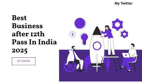Best Business after 12th Pass In India 2025