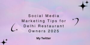 Social Media Marketing Tips for Delhi Restaurant Owners 2025