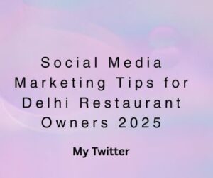 Social Media Marketing Tips for Delhi Restaurant Owners 2025