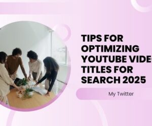 Tips for Optimizing YouTube Video Titles for Search 2025