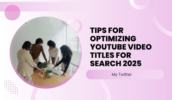 Tips for Optimizing YouTube Video Titles for Search 2025