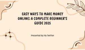 Easy Ways to Make Money Online A Complete Beginner’s Guide 2025