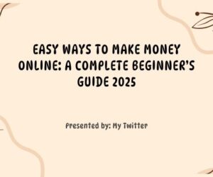 Easy Ways to Make Money Online: A Complete Beginner’s Guide 2025