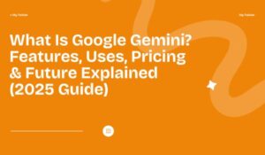 What Is Google Gemini Features, Uses, Pricing & Future Explained (2025 Guide)