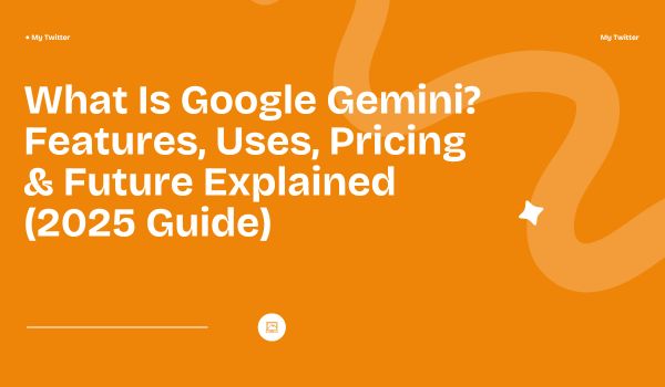 What Is Google Gemini Features, Uses, Pricing & Future Explained (2025 Guide)