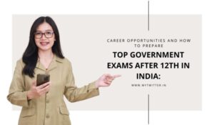 Top Government Exams After 12th in India Career Opportunities and How to Prepare